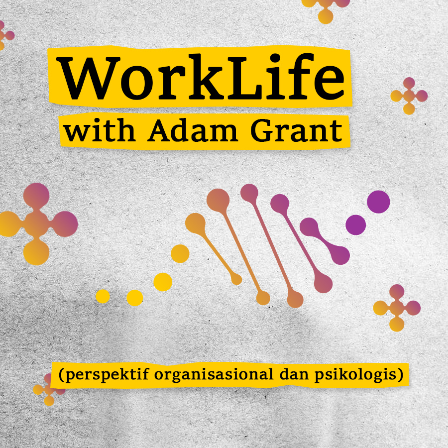 WorkLife with Adam Grant (perspektif organisasional dan psikologis)